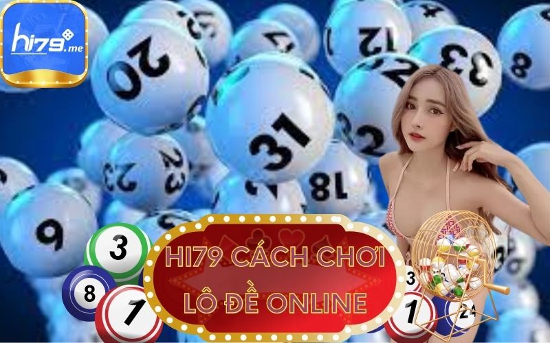 HI79 HƯỚNG DẪN CÁCH CHƠI LÔ ĐỀ ONLINE