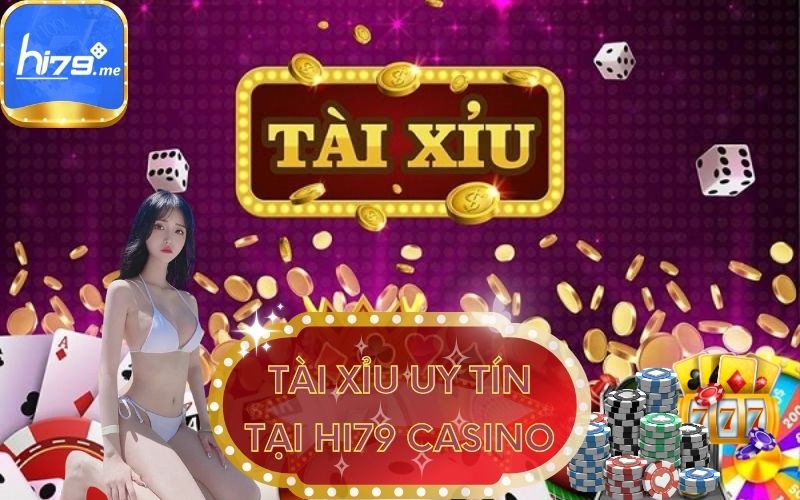 TÀI XỈU UY TÍN TẠI HI79 CASINO