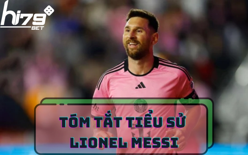 TÓM TẮT TIỂU SỬ LIONEL MESSI